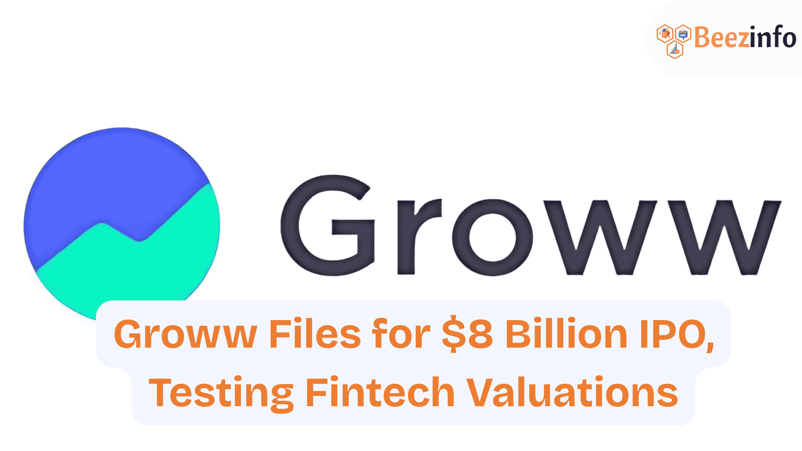 Groww Files for $8 Billion IPO, Testing Fintech Valuations
